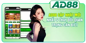 AD88 Cập Nhật Mới Nhất 4 Thay Đổi Quan Trọng Cần Biết