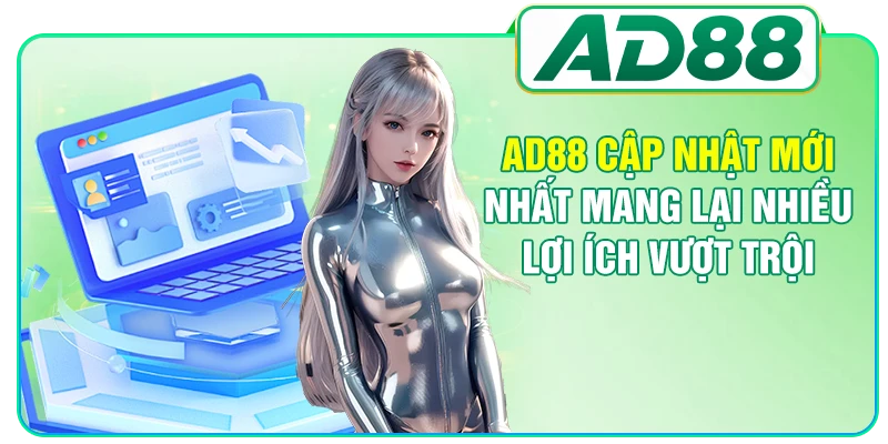 AD88 cập nhật mới nhất mang lại nhiều lợi ích vượt trội