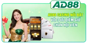 AD88 Casino Nổi Bật Với 3 Ưu Điểm Giữ Chân Hội Viên