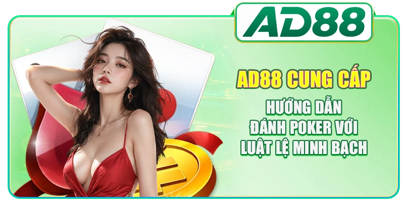 AD88 cung cấp hướng dẫn đánh Poker với luật lệ minh bạch