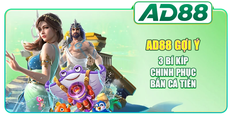 AD88 gợi ý 3 bí kíp chinh phục bắn cá tiên