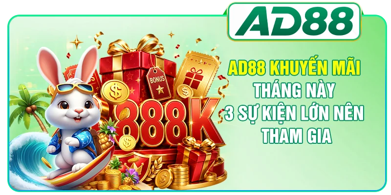 AD88 Khuyến Mãi Tháng Này - 3 Sự Kiện Lớn Nên Tham Gia