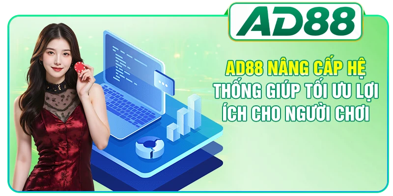 AD88 nâng cấp hệ thống giúp tối ưu lợi ích cho người chơi