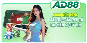 AD88 Nền Tảng Giải Trí - Các Yếu Tố Tạo Nên Sự Uy Tín