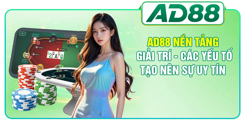 AD88 Nền Tảng Giải Trí - Các Yếu Tố Tạo Nên Sự Uy Tín