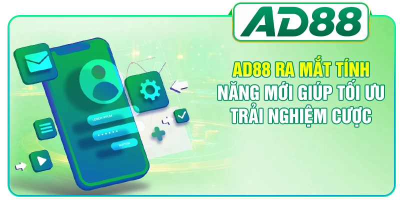 AD88 Ra Mắt Tính Năng Mới Giúp Tối Ưu Trải Nghiệm Cược