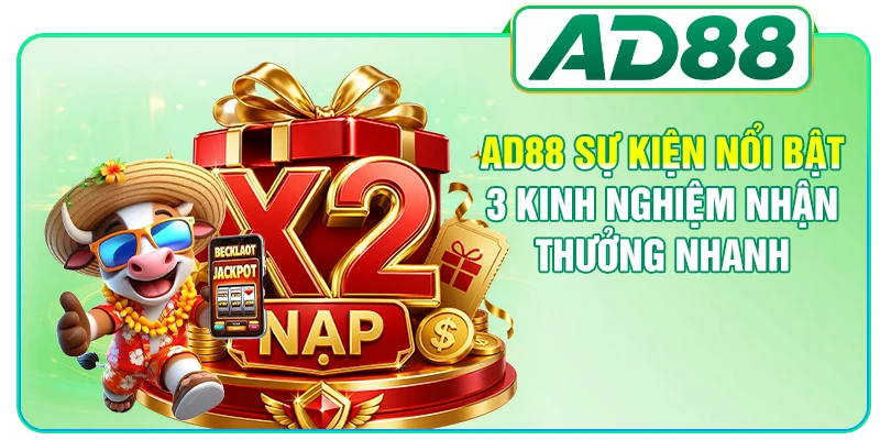 AD88 Sự Kiện Nổi Bật - 3 Kinh Nghiệm Nhận Thưởng Nhanh
