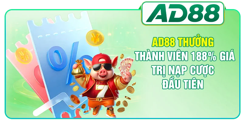 AD88 thưởng thành viên 188% giá trị nạp cược đầu tiên