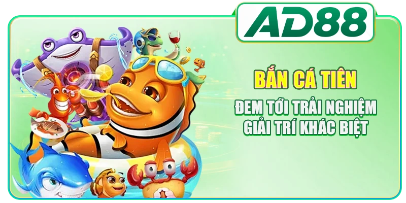 Bắn cá tiên đem tới trải nghiệm giải trí khác biệt