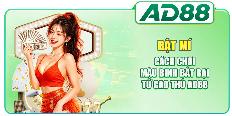 Bật mí cách chơi Mậu binh bất bại từ cao thủ AD88