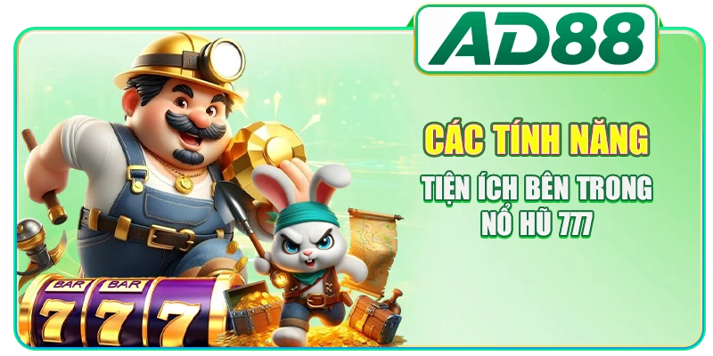 Các tính năng tiện ích bên trong nổ hũ 777