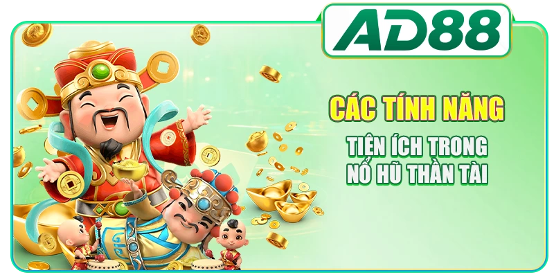 Các tính năng tiện ích trong nổ hũ Thần Tài