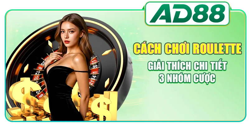 Cách Chơi Roulette - Giải Thích Chi Tiết 3 Nhóm Cược