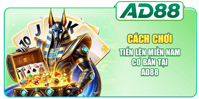 Cách chơi Tiến Lên miền Nam cơ bản tại AD88