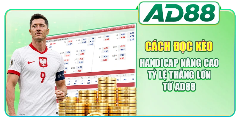 Cách đọc kèo Handicap nâng cao tỷ lệ thắng lớn từ AD88