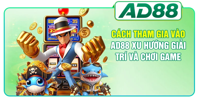 Cách tham gia vào AD88 xu hướng giải trí và chơi game