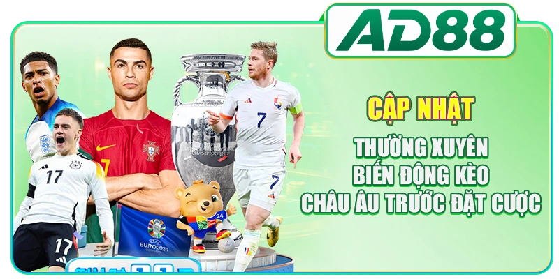 Cập nhật thường xuyên biến động kèo châu Âu trước đặt cược