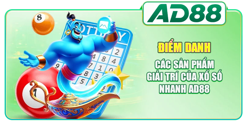 Điểm danh các sản phẩm giải trí của xổ số nhanh AD88