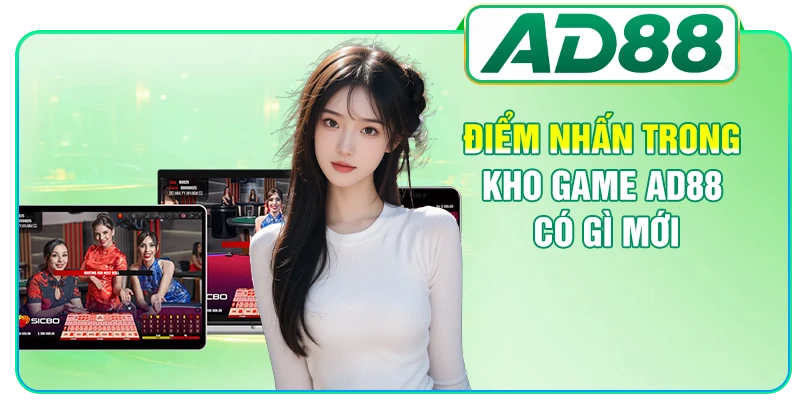 Điểm nhấn trong kho game AD88 có gì mới