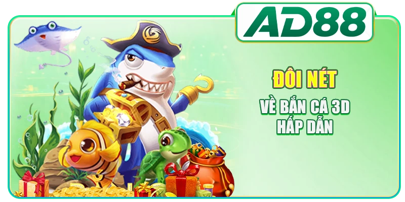 Đôi nét về bắn cá 3D hấp dẫn