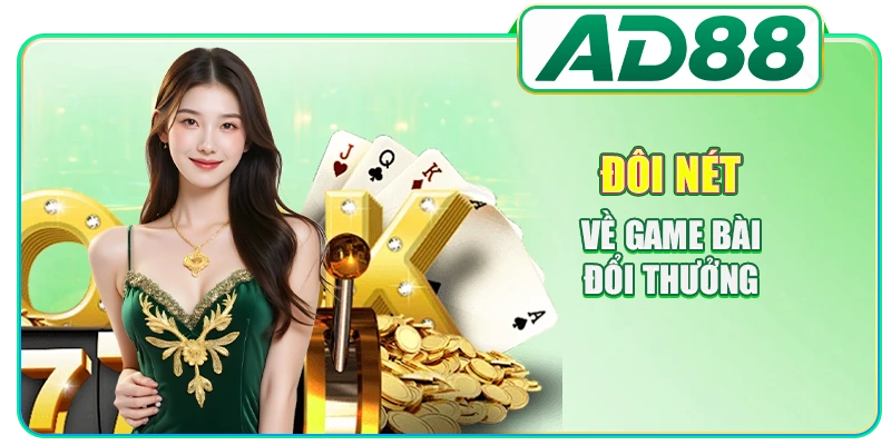 Đôi nét về game bài đổi thưởng