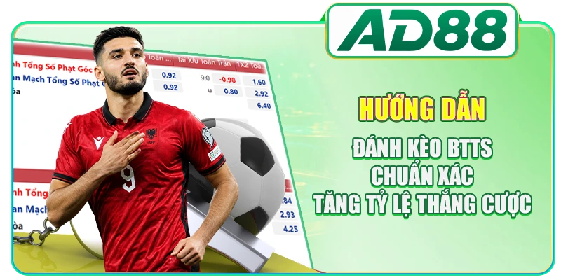 Hướng Dẫn Đánh Kèo BTTS Chuẩn Xác Tăng Tỷ Lệ Thắng Cược