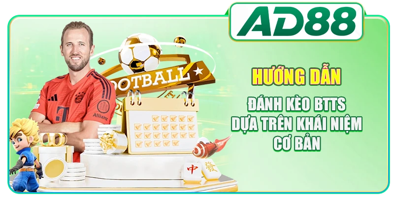 Hướng dẫn đánh kèo BTTS dựa trên khái niệm cơ bản