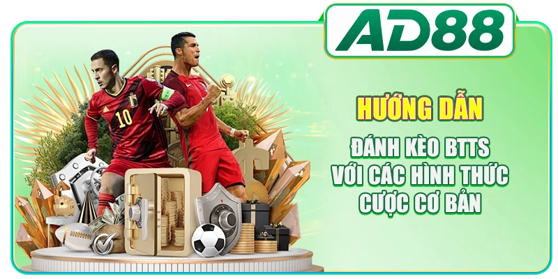 Hướng dẫn đánh kèo BTTS với các hình thức cược cơ bản