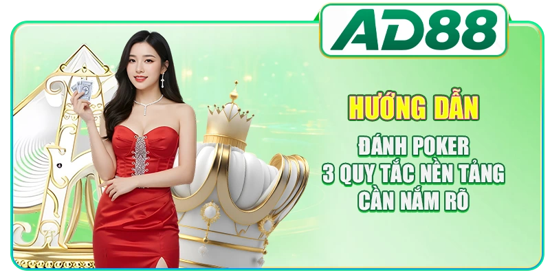 Hướng Dẫn Đánh Poker - 3 Quy Tắc Nền Tảng Cần Nắm Rõ