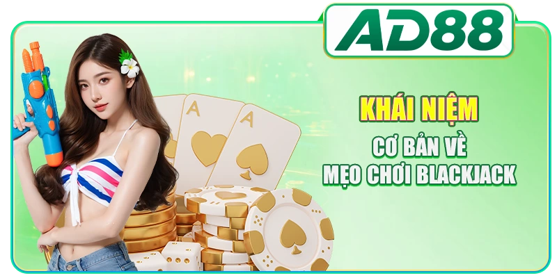 Khái niệm cơ bản về mẹo chơi Blackjack