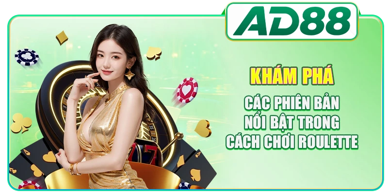 Khám phá các phiên bản nổi bật trong cách chơi Roulette