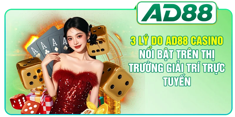 3 lý do AD88 Casino nổi bật trên thị trường giải trí trực tuyến
