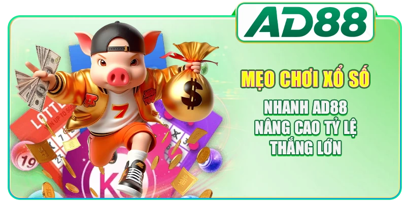 Mẹo chơi xổ số nhanh AD88 nâng cao tỷ lệ thắng lớn