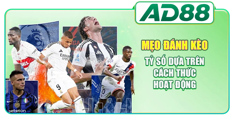 Mẹo đánh kèo tỷ số dựa trên cách thức hoạt động
