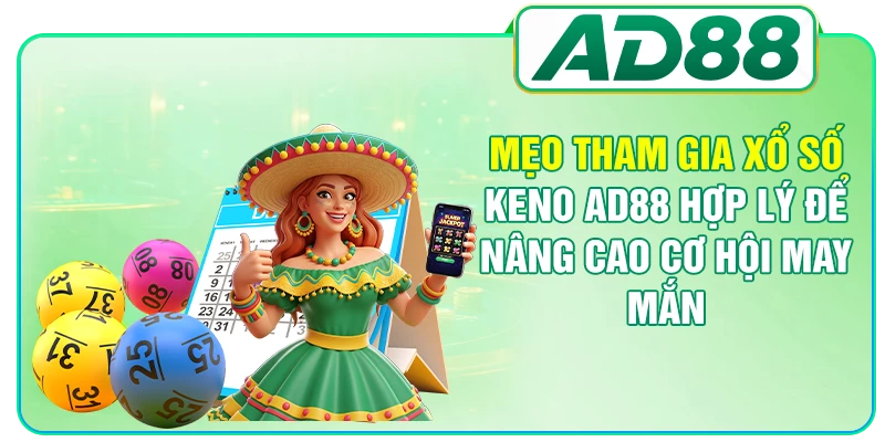 Mẹo tham gia xổ số Keno AD88 hợp lý để nâng cao cơ hội may mắn