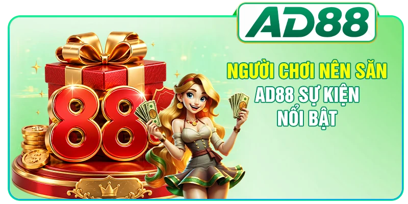 Người chơi nên săn AD88 sự kiện nổi bật