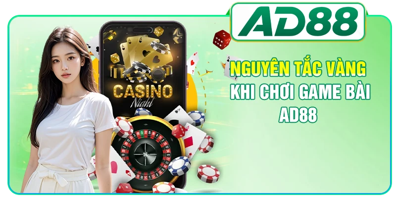 Nguyên tắc vàng khi chơi game bài AD88