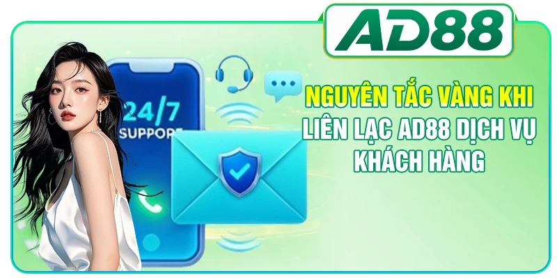 Nguyên tắc vàng khi liên lạc AD88 dịch vụ khách hàng