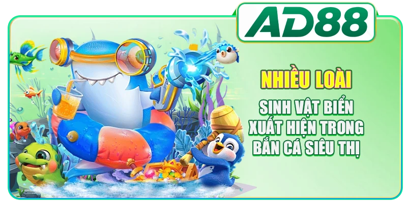 Nhiều loài sinh vật biển xuất hiện trong bắn cá siêu thị