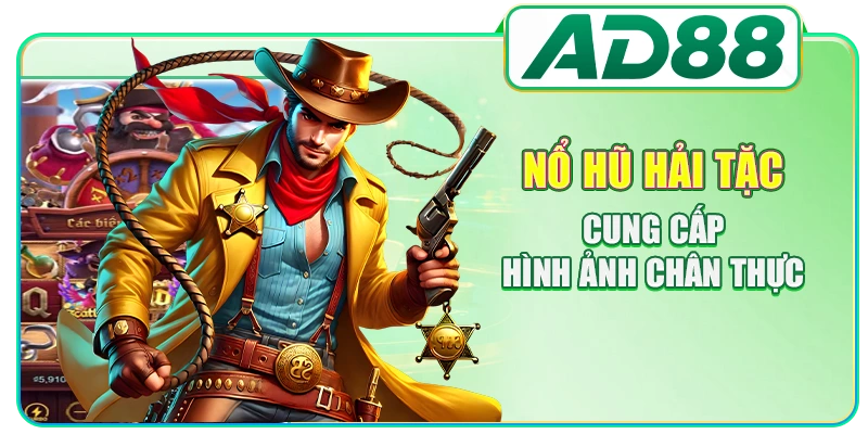 Nổ hũ Hải Tặc cung cấp hình ảnh chân thực