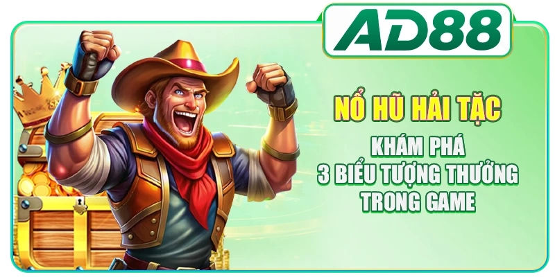 Nổ Hũ Hải Tặc - Khám Phá 3 Biểu Tượng Thưởng Trong Game