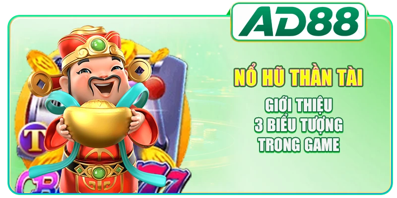 Nổ Hũ Thần Tài - Giới Thiệu 3 Biểu Tượng Trong Game