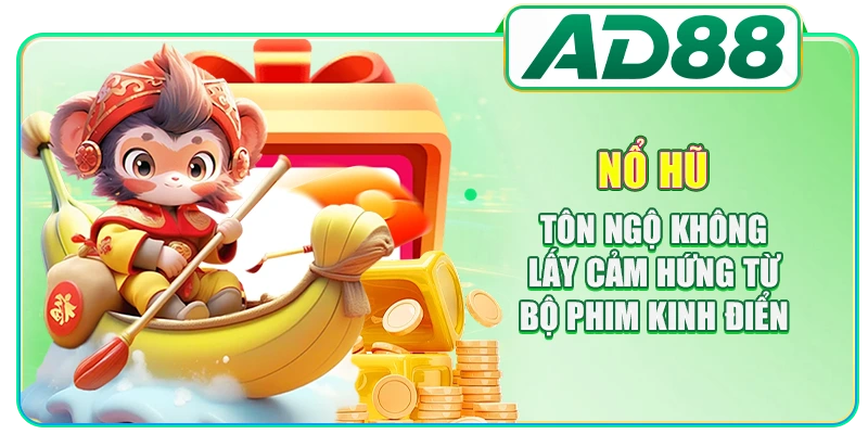 Nổ hũ Tôn Ngộ Không lấy cảm hứng từ bộ phim kinh điển