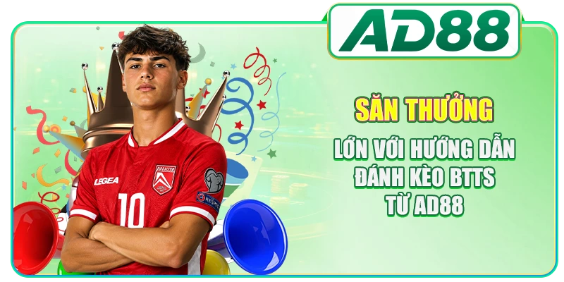 Săn thưởng lớn với hướng dẫn đánh kèo BTTS từ AD88