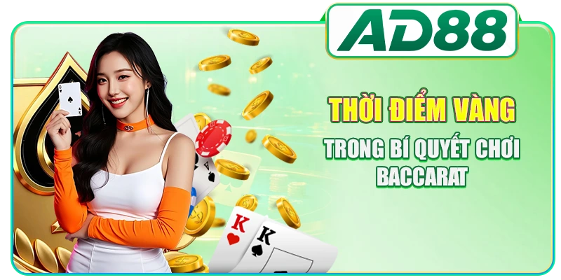 Thời điểm vàng trong bí quyết chơi Baccarat