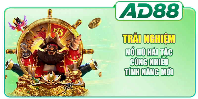Trải nghiệm nổ hũ Hải Tặc cùng nhiều tính năng mới