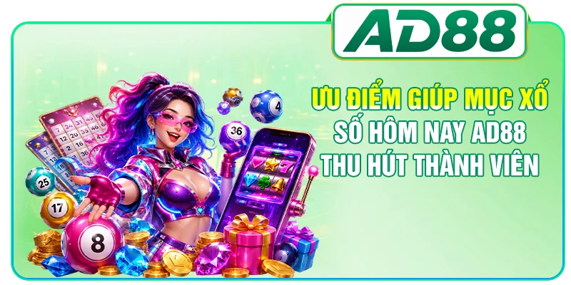 Ưu điểm giúp mục xổ số hôm nay AD88 thu hút thành viên
