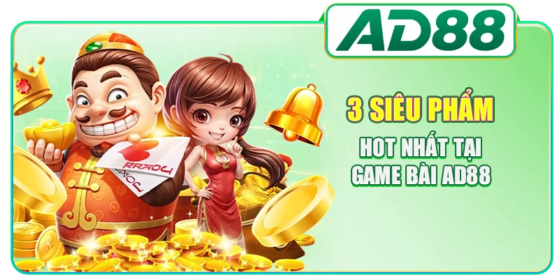 3 siêu phẩm hot nhất tại game bài AD88