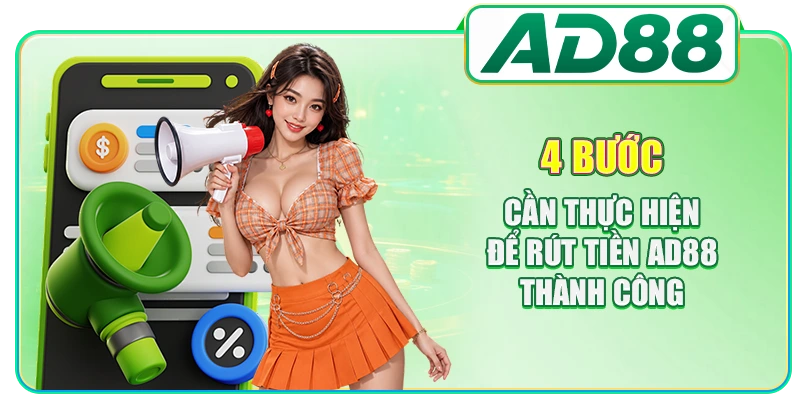 4 bước cần thực hiện để rút tiền AD88 thành công