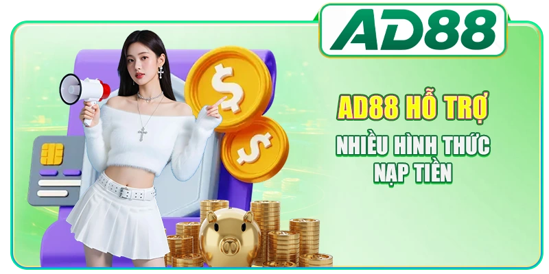 AD88 hỗ trợ nhiều hình thức nạp tiền